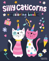 Cover image for Silly Caticorns Coloring Book