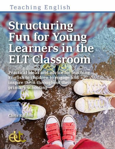 Cover image for Structuring Fun for Young Learners in the ELT Classroom: Practical ideas and advice for teaching English to children to engage and inspire them throughout their primary schooling