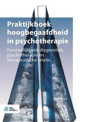 Cover image for Praktijkboek Hoogbegaafdheid in Psychotherapie: Persoonlijkheid, Diagnostiek, Psychotherapie En Therapeutische Relatie