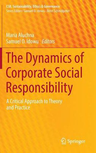 Cover image for The Dynamics of Corporate Social Responsibility: A Critical Approach to Theory and Practice