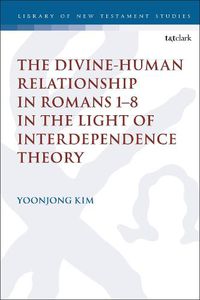 Cover image for The Divine-Human Relationship in Romans 1-8 in the Light of Interdependence Theory