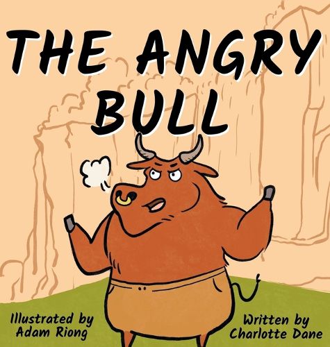 Cover image for The Angry Bull: A Children's Book About Managing Emotions, Staying in Control, and Calmly Overcoming Obstacles