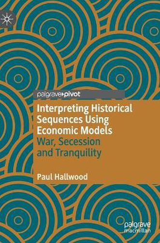 Cover image for Interpreting Historical Sequences Using Economic Models: War, Secession and Tranquility