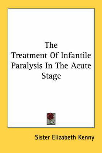 Cover image for The Treatment of Infantile Paralysis in the Acute Stage