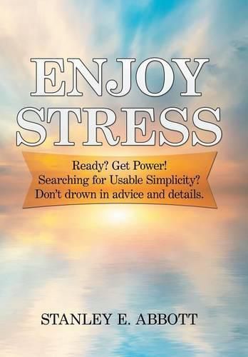 Cover image for Enjoy Stress: Ready? Get Power! Searching for usable simplicity? Don't drown in advice and details.