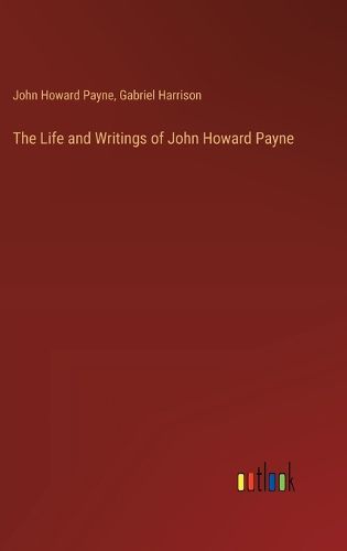 Cover image for The Life and Writings of John Howard Payne