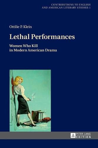 Cover image for Lethal Performances: Women Who Kill in Modern American Drama