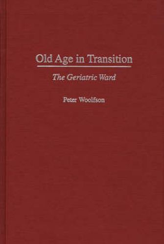 Cover image for Old Age in Transition: The Geriatric Ward