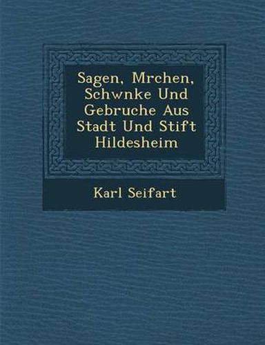 Cover image for Sagen, M Rchen, Schw Nke Und Gebr Uche Aus Stadt Und Stift Hildesheim