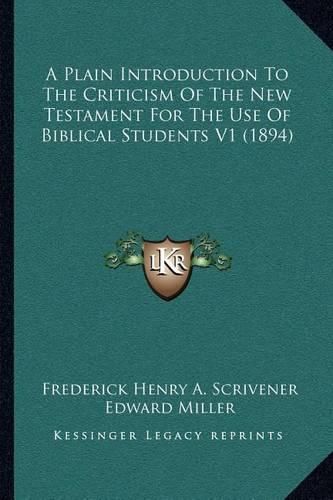 A Plain Introduction to the Criticism of the New Testament for the Use of Biblical Students V1 (1894)