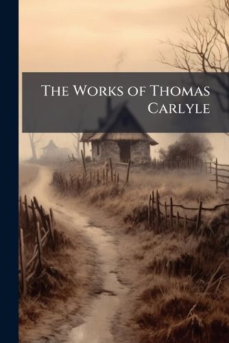 Cover image for The Works of Thomas Carlyle: Sartor Resartus