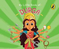Cover image for My Little Book of Durga (Illustrated board books on Hindu mythology, Indian gods & goddesses for kids age 3+; A Puffin Original)