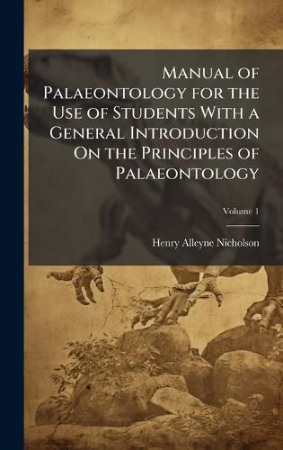 Cover image for Manual of Palaeontology for the Use of Students With a General Introduction On the Principles of Palaeontology