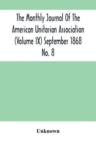 Cover image for The Monthly Journal Of The American Unitarian Association (Volume Ix) September 1868 No. 8