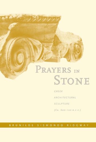 Cover image for Prayers in Stone: Greek Architectural Sculpture (c. 600-100 B.C.E.)