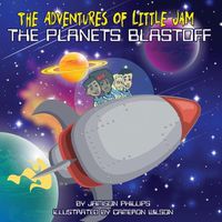 Cover image for The Adventures of Little Jam: The Planet Blastoff