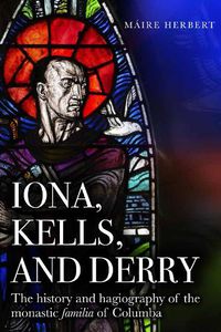 Cover image for Iona, Kells and Derry: The history and hagiography of the monastic familia of Columba