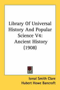 Cover image for Library of Universal History and Popular Science V4: Ancient History (1908)