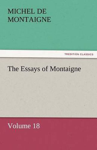 Cover image for The Essays of Montaigne - Volume 18