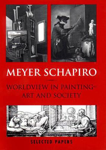 Cover image for Meyer Schapiro Worldview in Painting: Art and Society