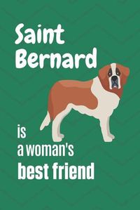 Cover image for Saint Bernard is a woman's Best Friend: For Saint Bernard Dog Fans