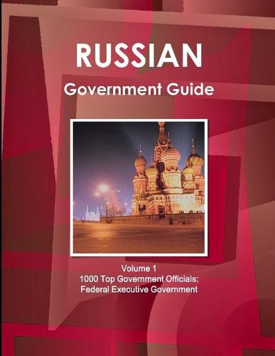 Cover image for Russian Government Guide Volume 1 1000 Top Government Officials: Federal Executive Government