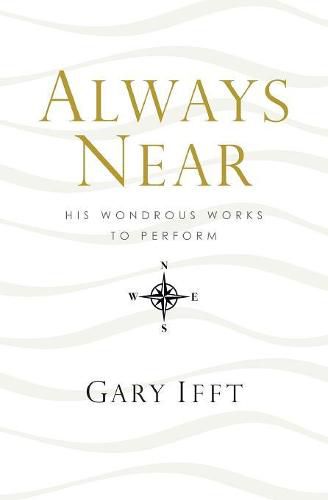 Cover image for Always Near: His Wondrous Works to Perform