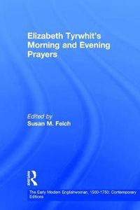 Cover image for Elizabeth Tyrwhit's Morning and Evening Prayers