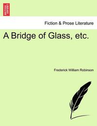 Cover image for A Bridge of Glass, Etc.