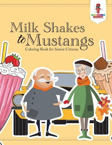 Milk Shakes to Mustangs: Coloring Book for Senior Citizens