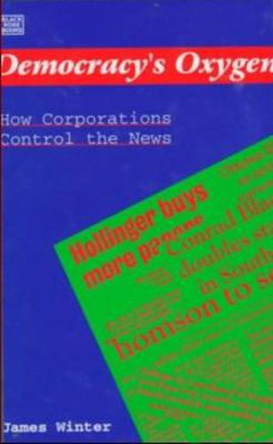 Cover image for Democracy's Oxygen: How the Corporations Control the News