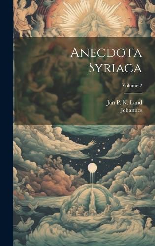 Cover image for Anecdota Syriaca; Volume 2