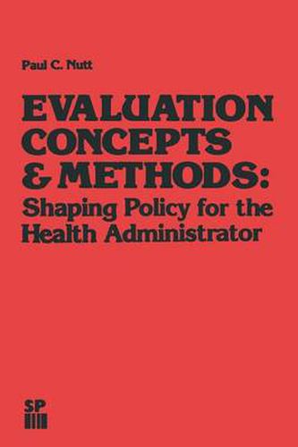 Cover image for Evaluation Concepts & Methods: Shaping Policy for the Health Administrator