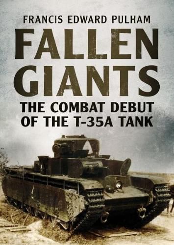 Cover image for Fallen Giants: The Combat Debut of the T-35a Tank