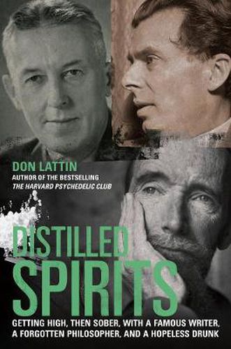 Cover image for Distilled Spirits: Getting High, Then Sober, with a Famous Writer, a Forgotten Philosopher, and a Hopeless Drunk