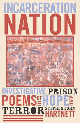 Incarceration Nation: Investigative Prison Poems of Hope and Terror