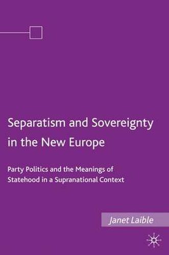 Cover image for Separatism and Sovereignty in the New Europe: Party Politics and the Meanings of Statehood in a Supranational Context