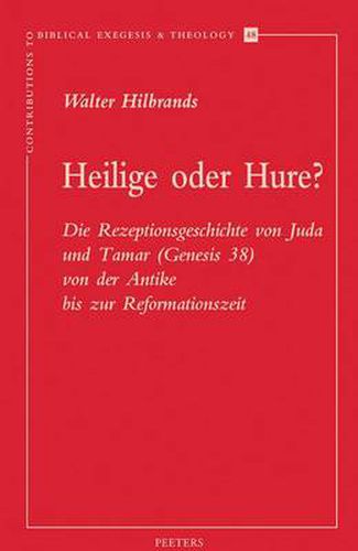 Cover image for Heilige Oder Hure?: Die Rezeptionsgeschichte Von Juda und Tamar (Genesis 38) Von Der Antike Bis Zur Reformationszeit