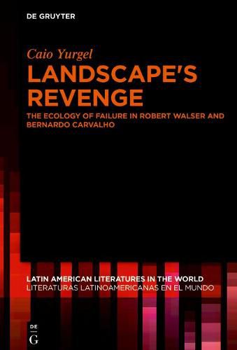 Landscape's Revenge: The ecology of failure in Robert Walser and Bernardo Carvalho