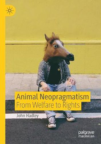 Cover image for Animal Neopragmatism: From Welfare to Rights