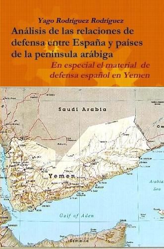 Cover image for Relaciones De Defensa Entre Espana y Paises De La Peninsula Arabiga. En Especial El Conflicto De Yemen