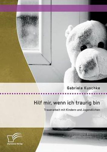 Cover image for Hilf mir, wenn ich traurig bin: Trauerarbeit mit Kindern und Jugendlichen