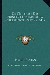 Cover image for de L'Interest Des Princes Et Estats de La Chrestiente, Part 2 (1641)