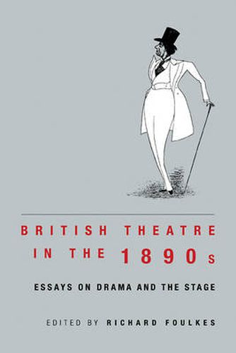 Cover image for British Theatre in the 1890s: Essays on Drama and the Stage