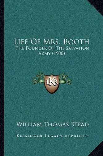 Life of Mrs. Booth: The Founder of the Salvation Army (1900)