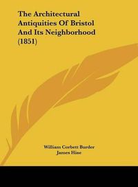 Cover image for The Architectural Antiquities of Bristol and Its Neighborhood (1851)