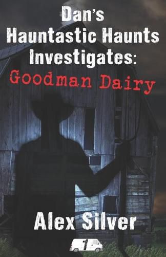 Dan's Hauntastic Haunts Investigates: Goodman Dairy