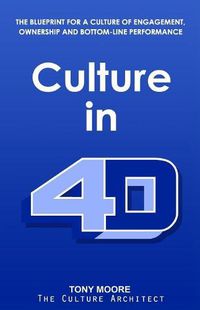 Cover image for Culture in 4D: The Blueprint for a Culture of Engagement, Ownership, and Bottom-Line Performance