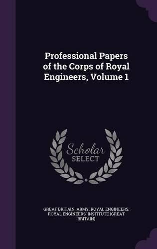 Professional Papers of the Corps of Royal Engineers, Volume 1