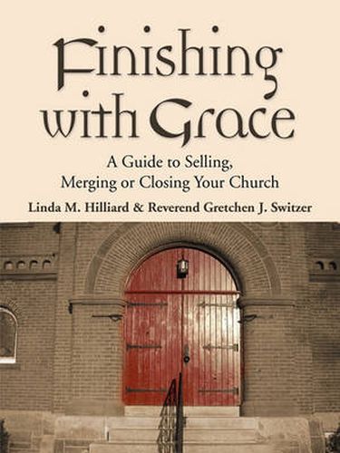 Cover image for Finishing with Grace: A Guide to Selling, Merging, or Closing Your Church